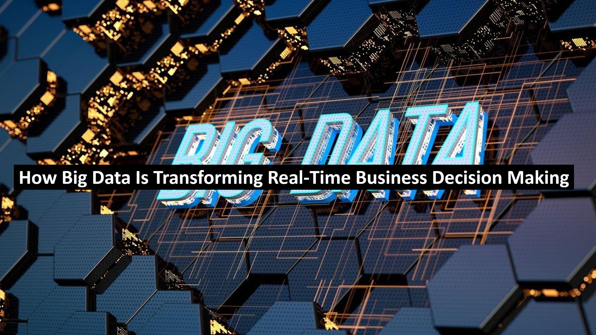 How Big Data Is Transforming Real-Time Business Decision Making
